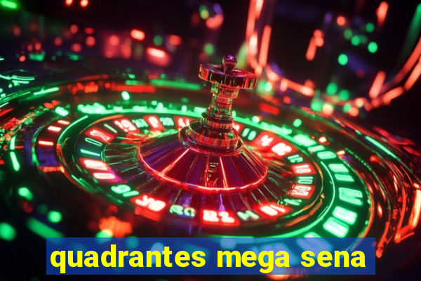 quadrantes mega sena